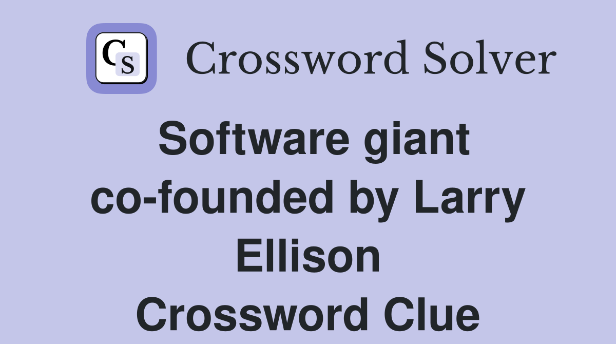 Software giant co-founded by Larry Ellison Crossword Clue