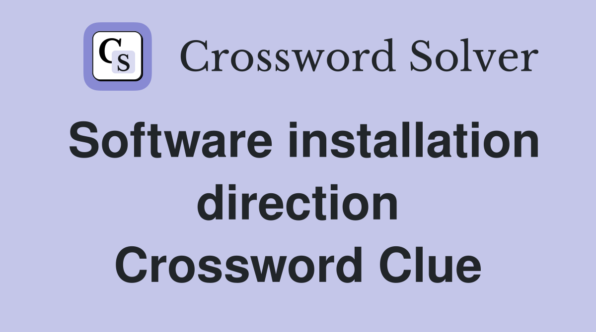 Software installation direction Crossword Clue