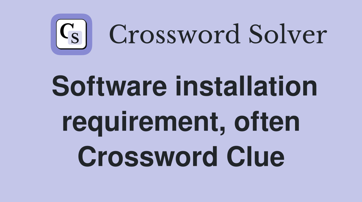 Software installation requirement, often Crossword Clue