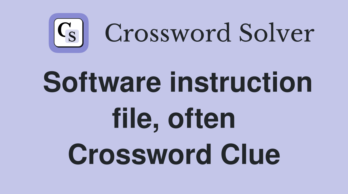 Software instruction file, often Crossword Clue