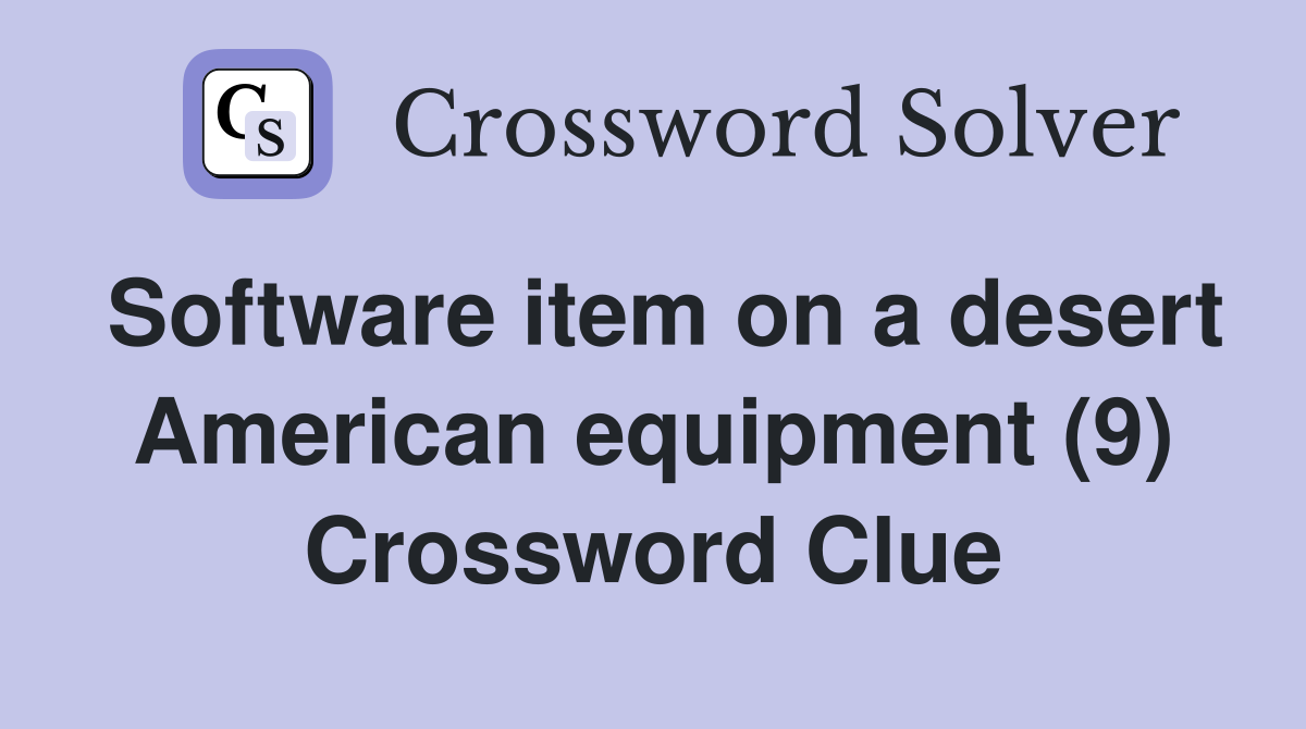Software item on a desert American equipment (9) Crossword Clue