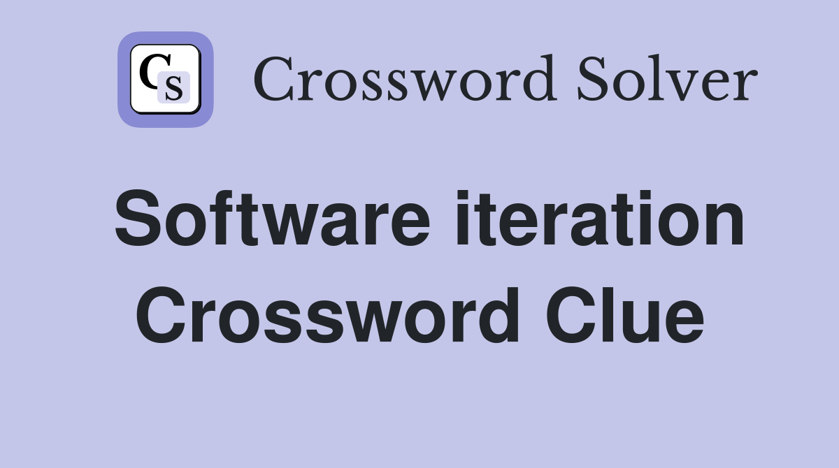 Software iteration Crossword Clue