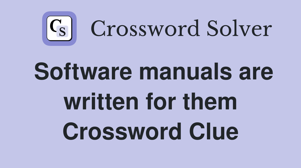 Software manuals are written for them Crossword Clue
