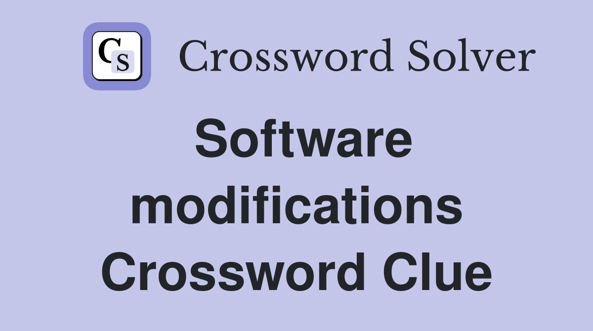 Software modifications Crossword Clue