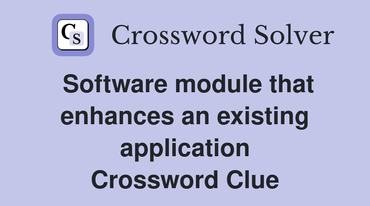 Software module that enhances an existing application Crossword Clue