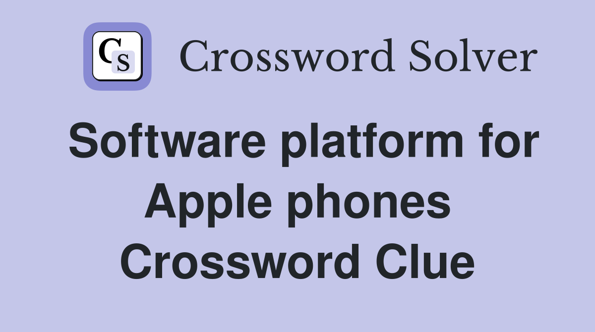 Software platform for Apple phones Crossword Clue