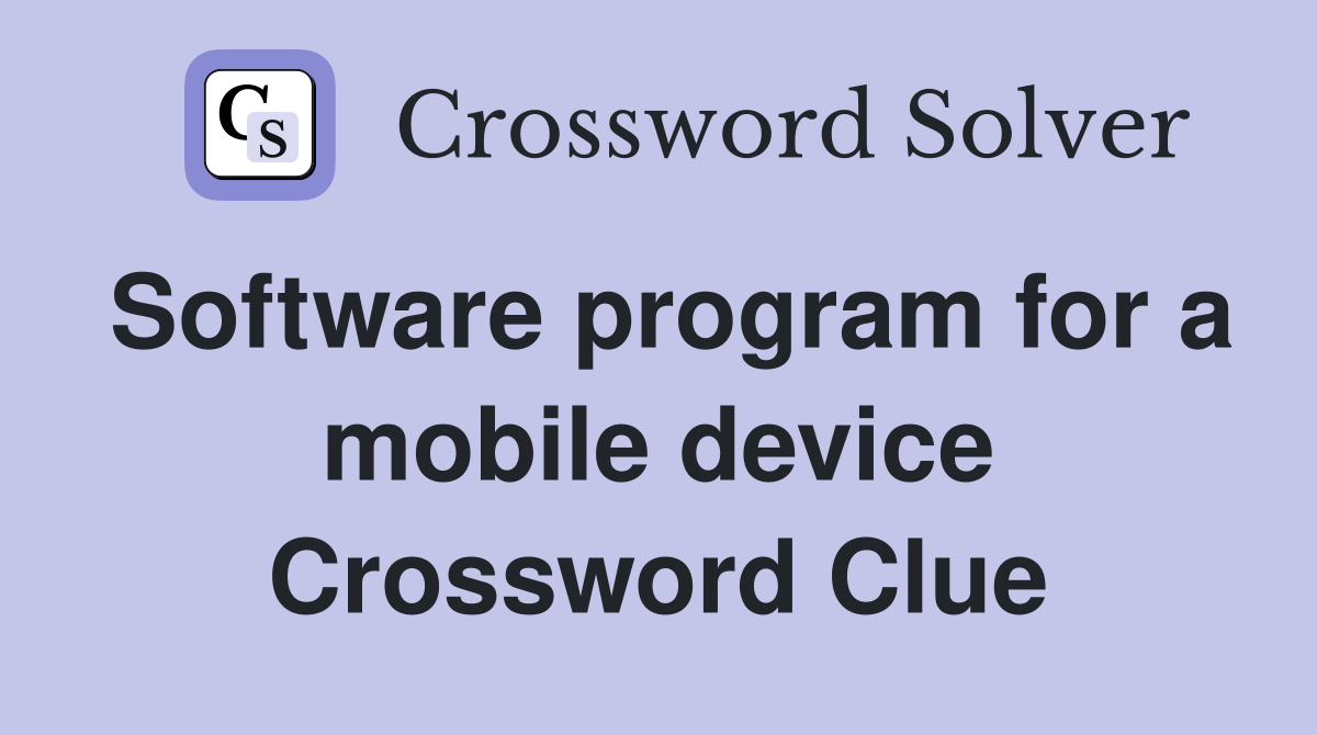 Software program for a mobile device Crossword Clue