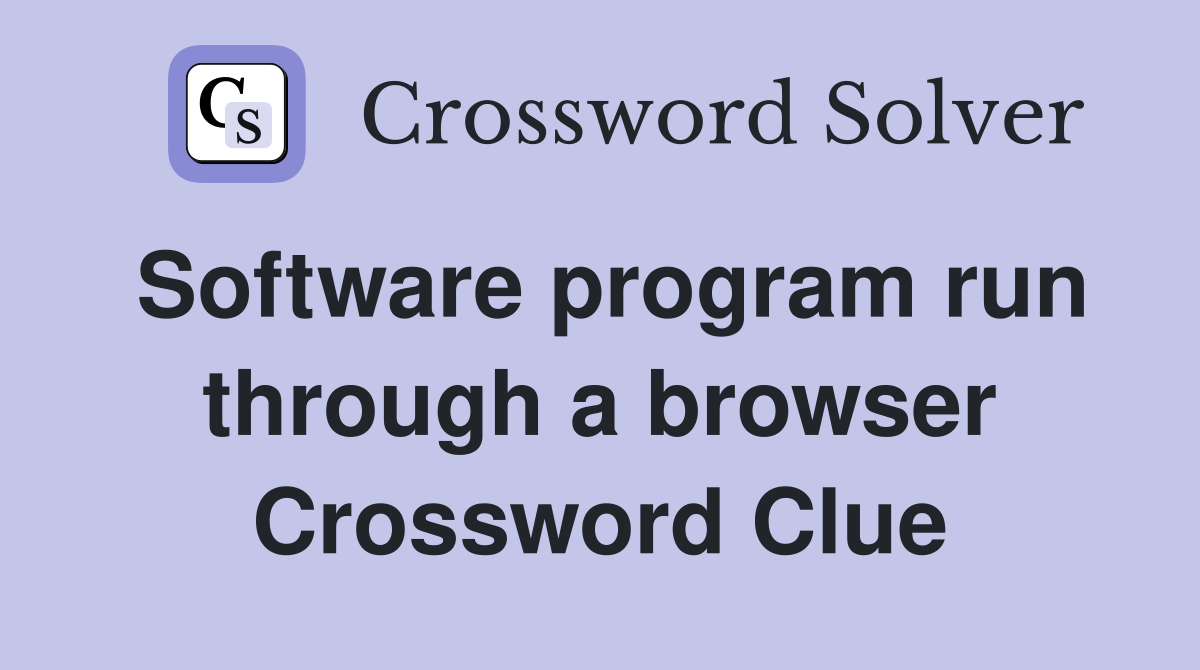Software program run through a browser Crossword Clue
