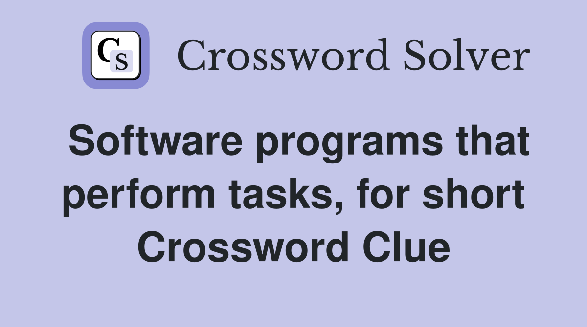 Software programs that perform tasks, for short Crossword Clue