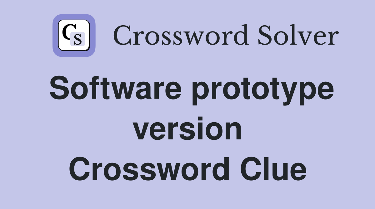 Software prototype version Crossword Clue