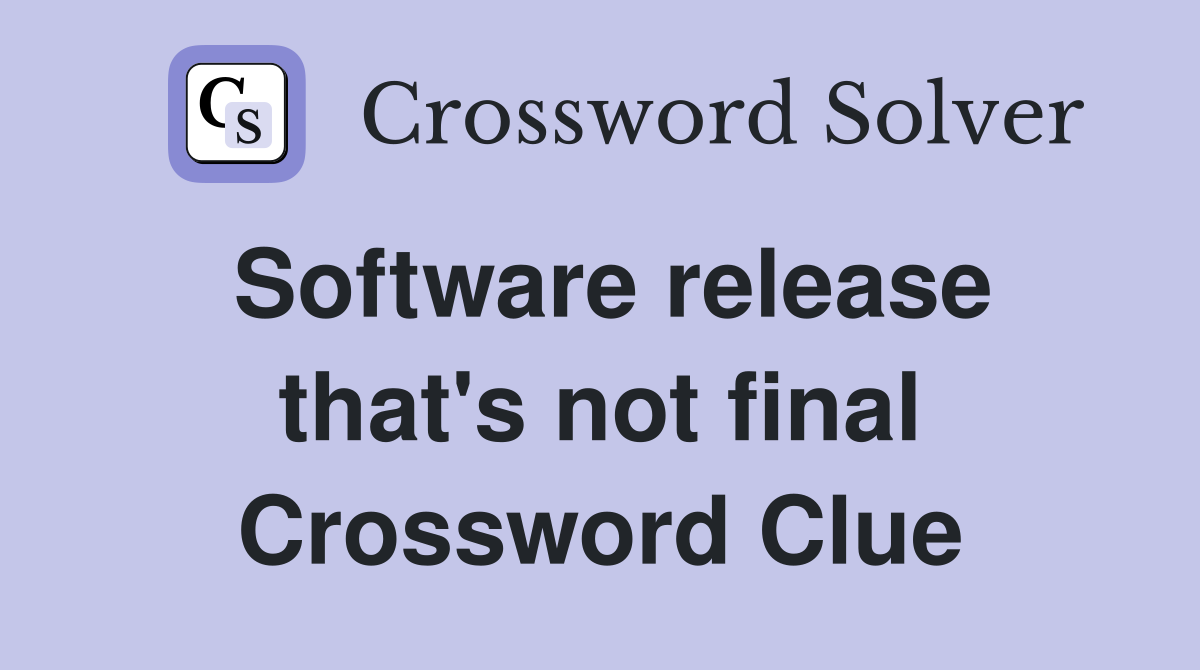 Software release that's not final Crossword Clue