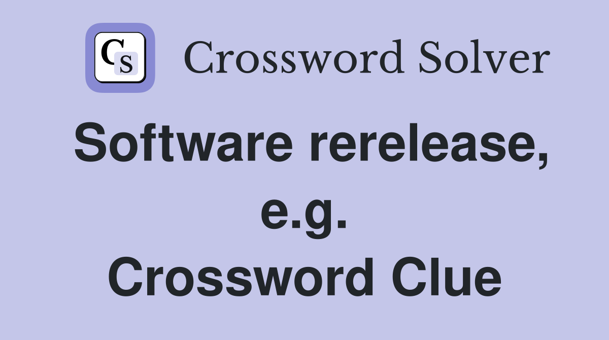 Software rerelease, e.g. Crossword Clue