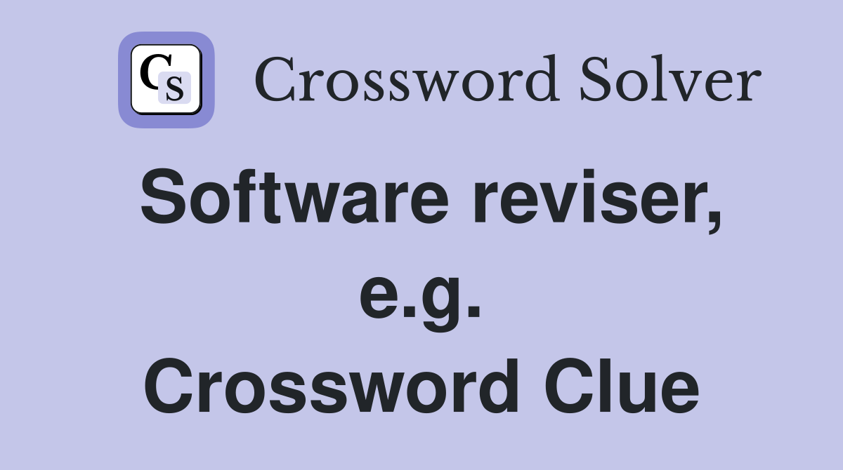 Software reviser, e.g. Crossword Clue