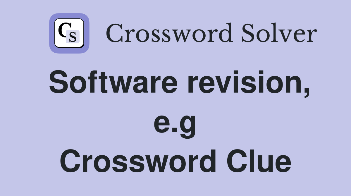 Software revision, e.g Crossword Clue