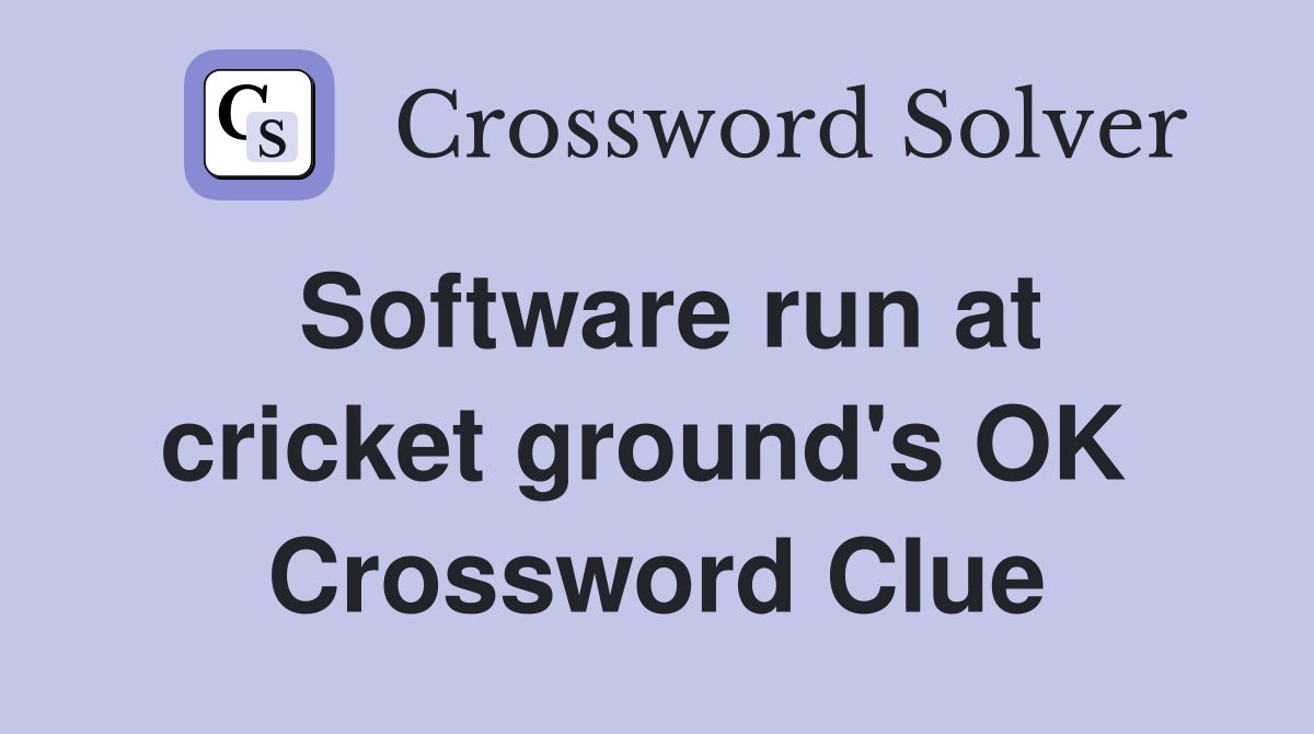 Software run at cricket ground's OK  Crossword Clue