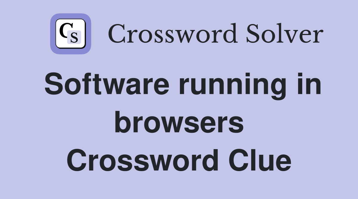 Software running in browsers Crossword Clue