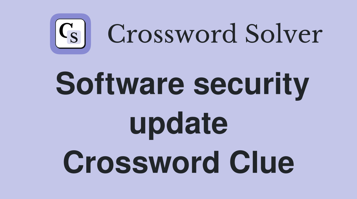 Software security update Crossword Clue