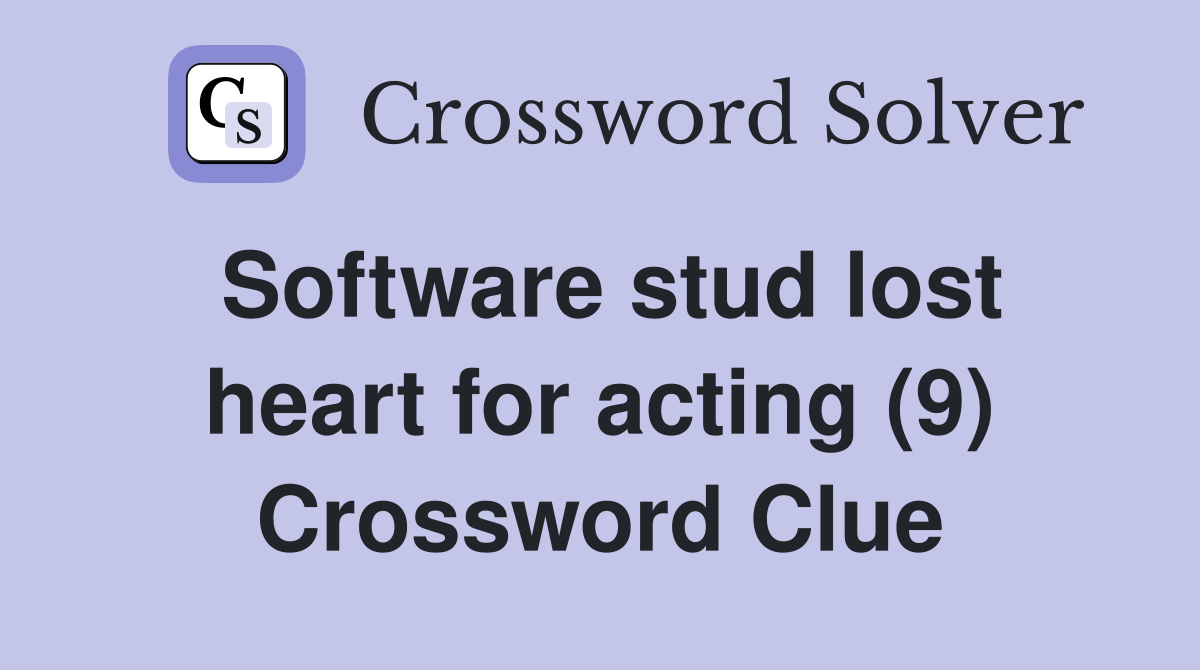 Software stud lost heart for acting (9) Crossword Clue
