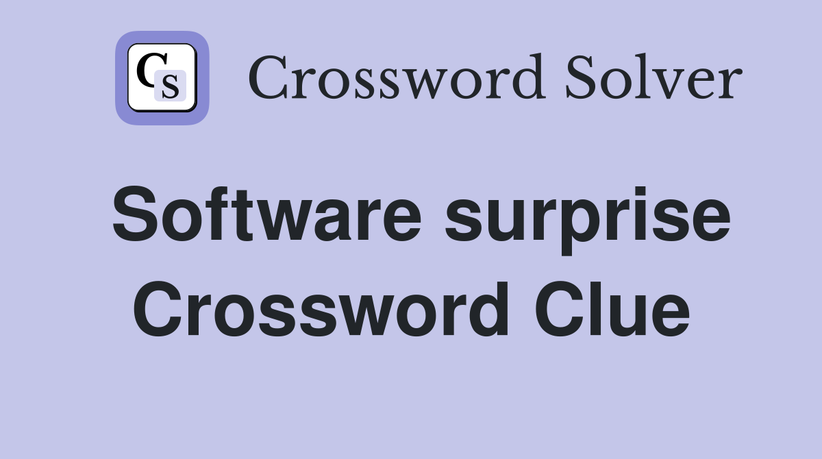 Software surprise Crossword Clue