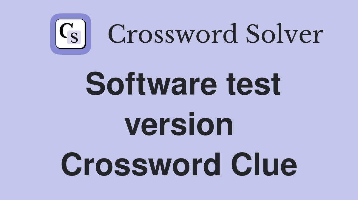 Software test version Crossword Clue