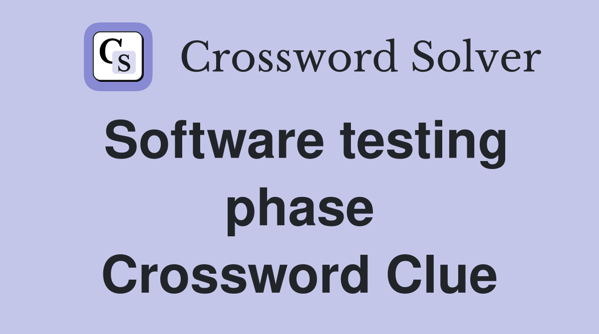 Software testing phase Crossword Clue