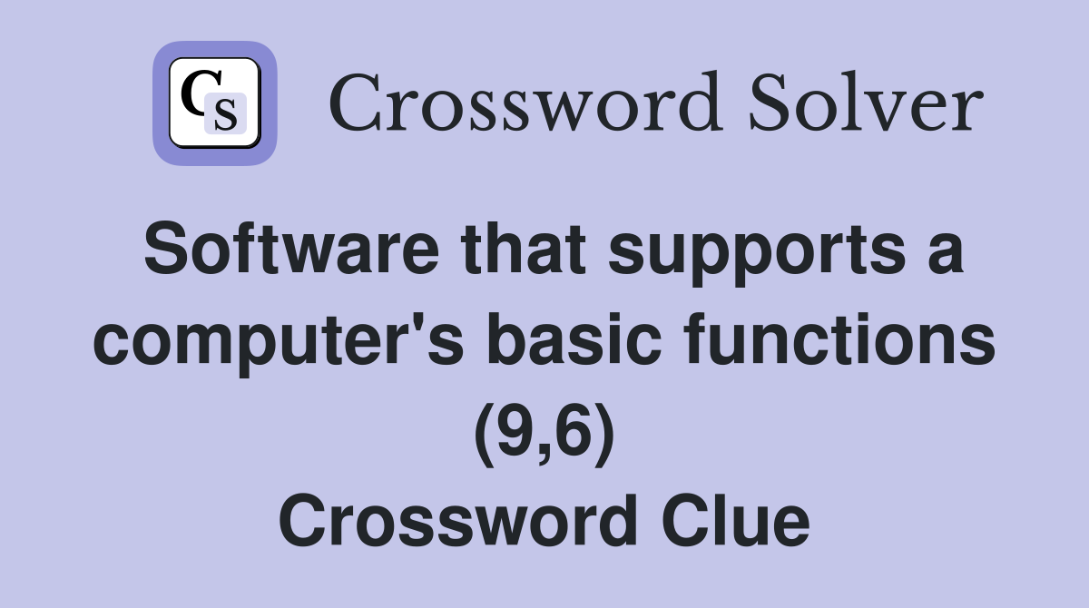 Software that supports a computer's basic functions (9,6) Crossword Clue