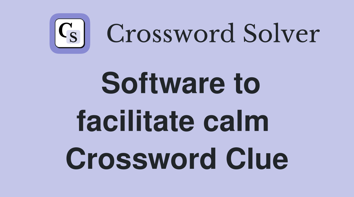 Software to facilitate calm  Crossword Clue