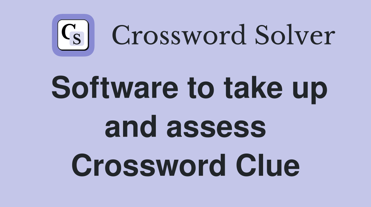 Software to take up and assess Crossword Clue