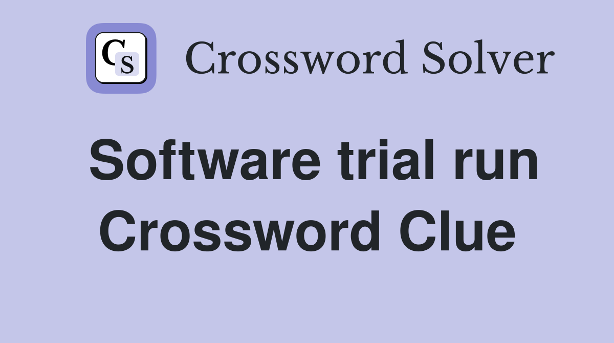 Software trial run Crossword Clue