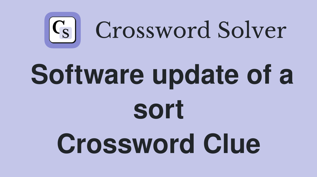 Software update of a sort Crossword Clue