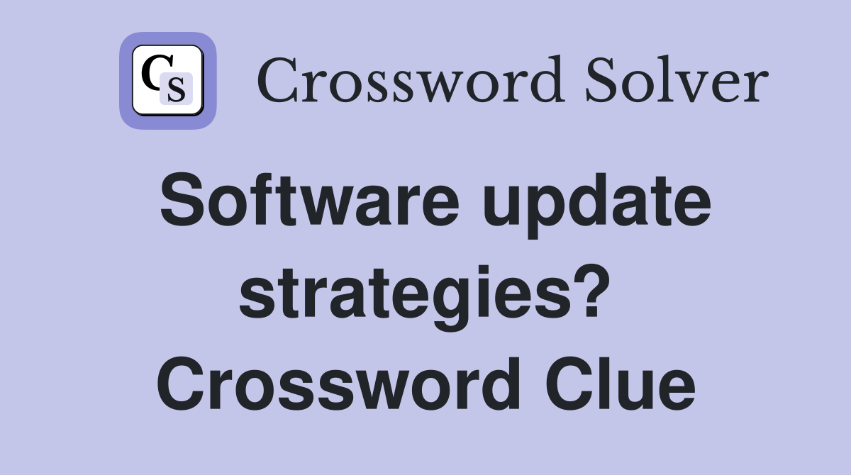 Software update strategies? Crossword Clue