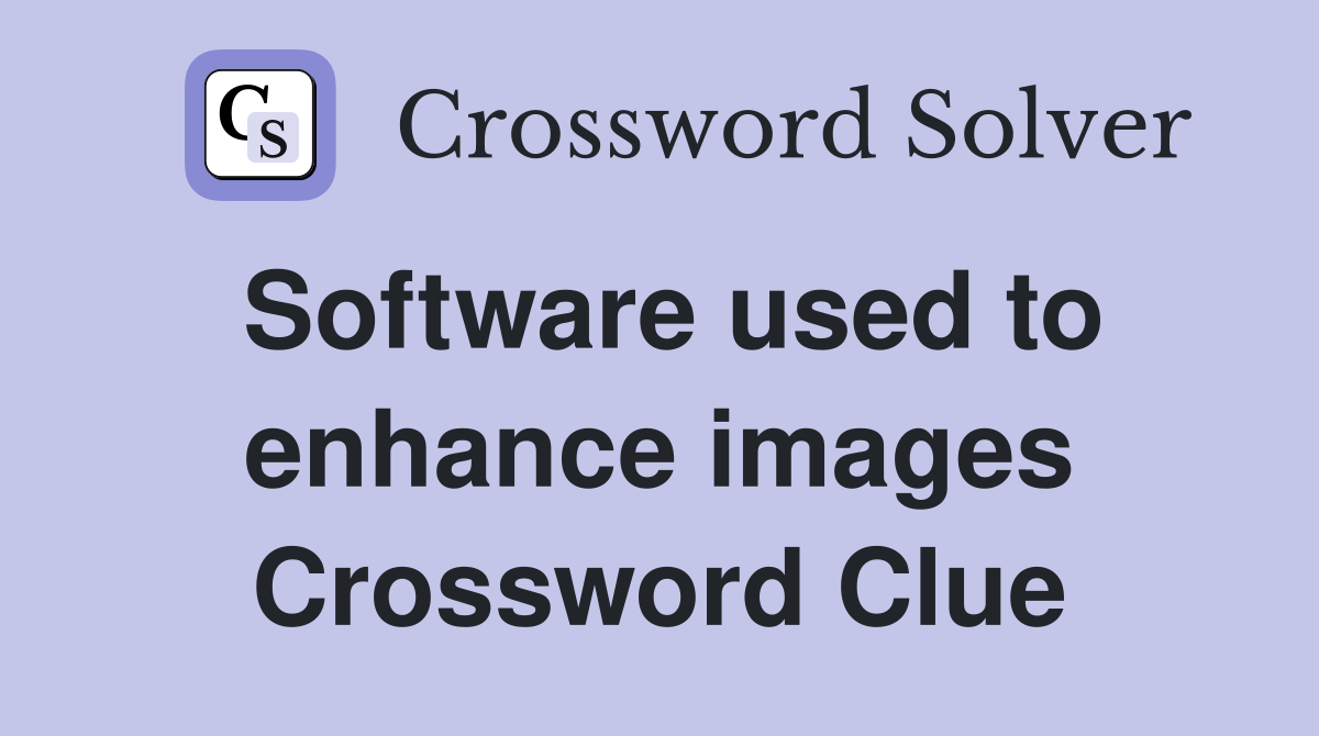 Software used to enhance images Crossword Clue