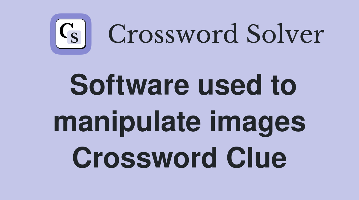 Software used to manipulate images Crossword Clue