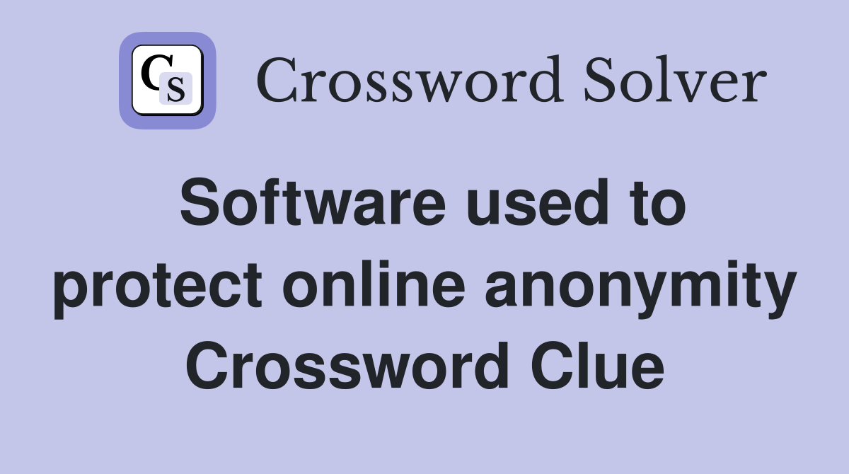Software used to protect online anonymity Crossword Clue