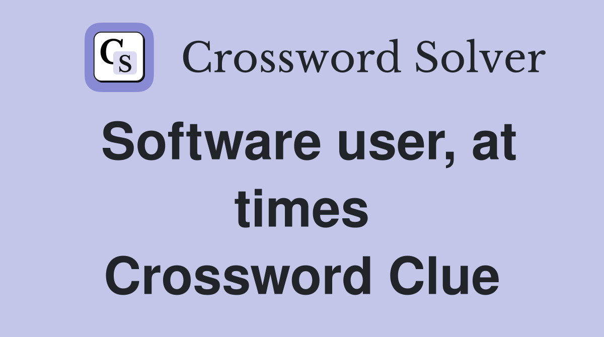Software user, at times Crossword Clue