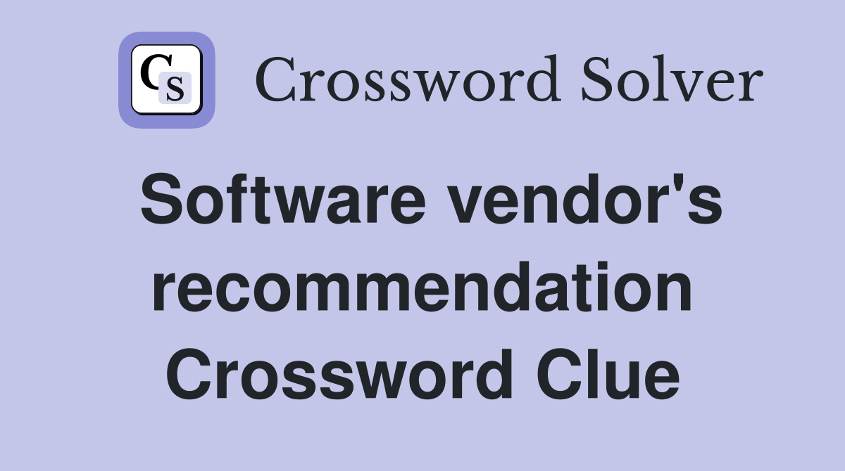 Software vendor's recommendation Crossword Clue