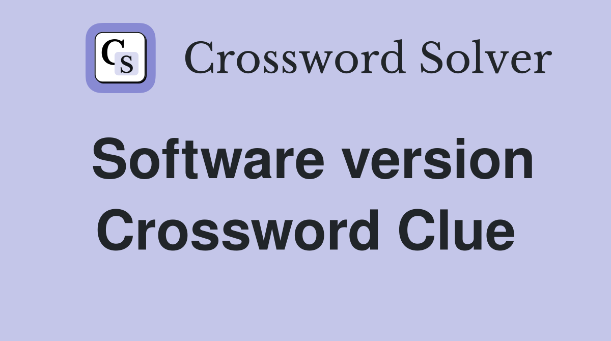 Software version Crossword Clue