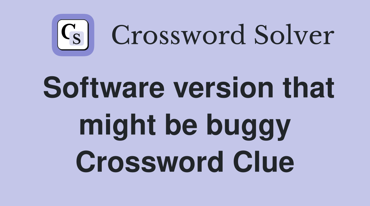 Software version that might be buggy Crossword Clue