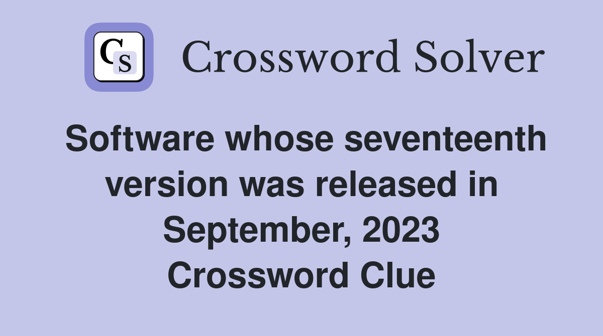 Software whose seventeenth version was released in September, 2023 Crossword Clue