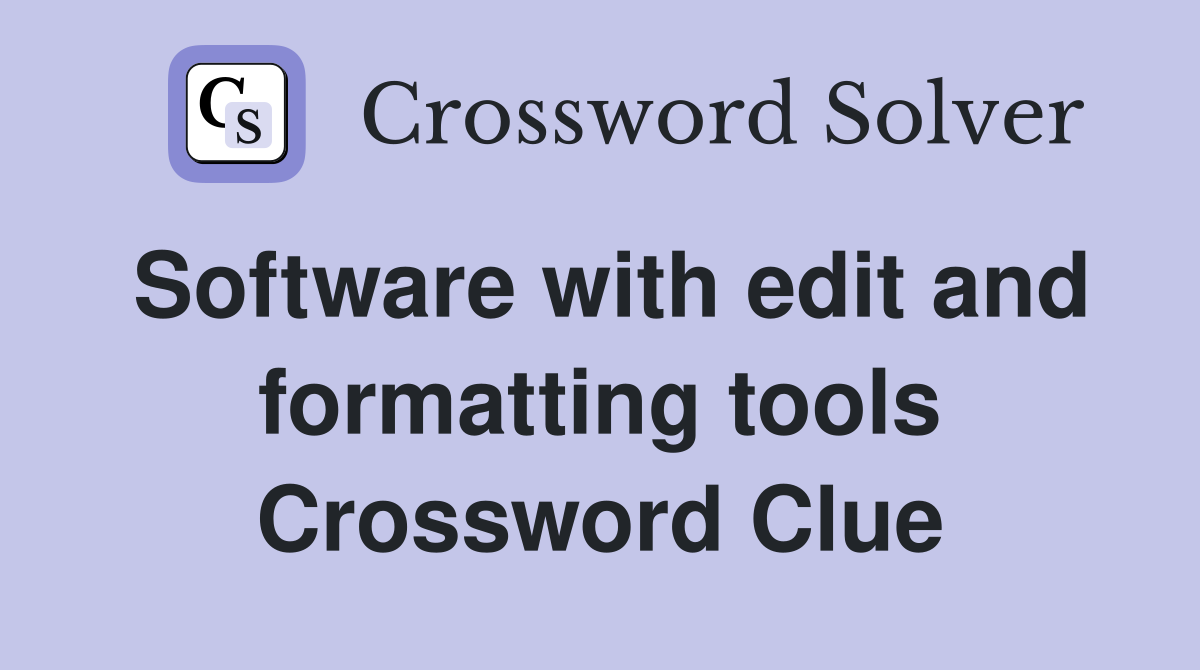 Software with edit and formatting tools Crossword Clue