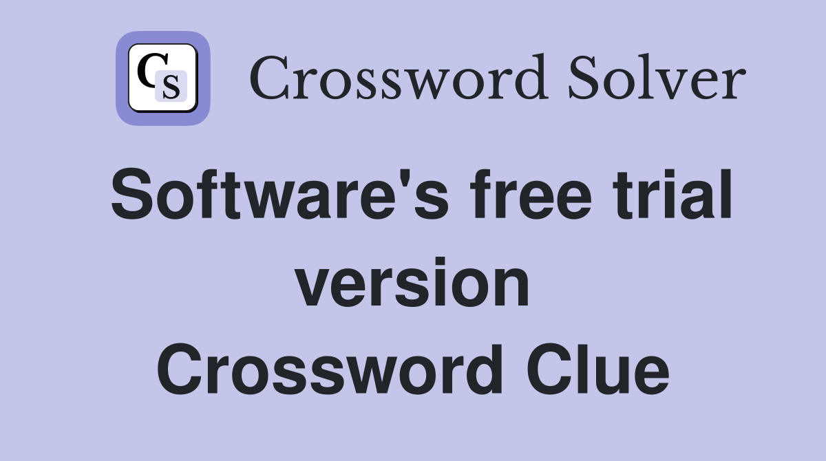 Software's free trial version Crossword Clue