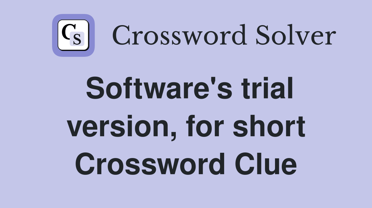 Software's trial version, for short Crossword Clue