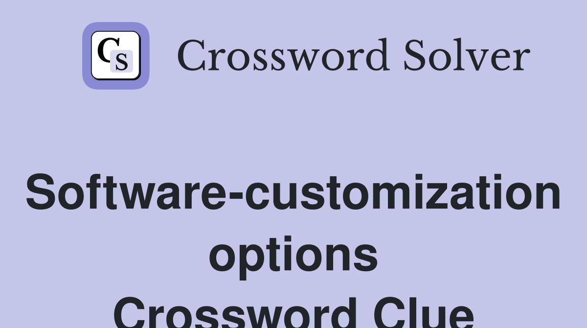 Software-customization options Crossword Clue