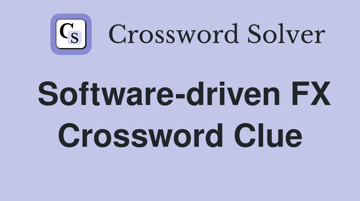 Software driven FX Crossword Clue Answers Crossword Solver