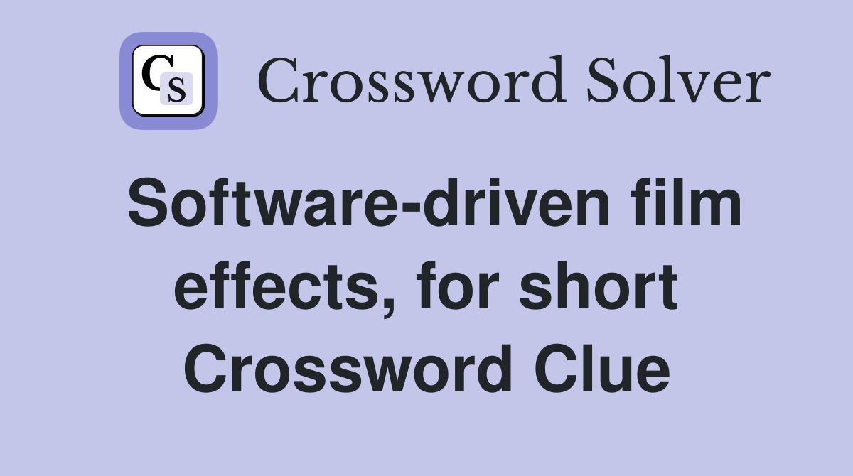 Software-driven film effects, for short Crossword Clue