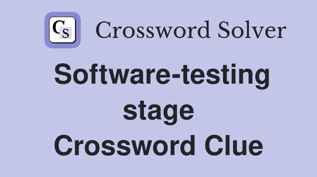 Software-testing stage Crossword Clue
