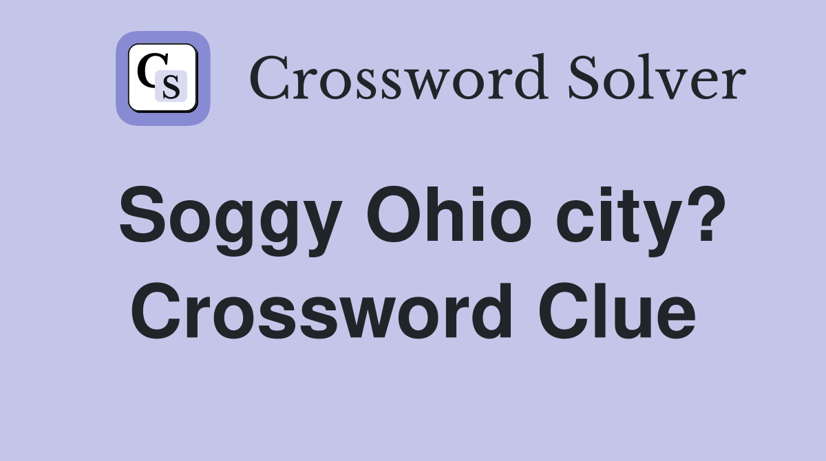 Soggy Ohio city? Crossword Clue