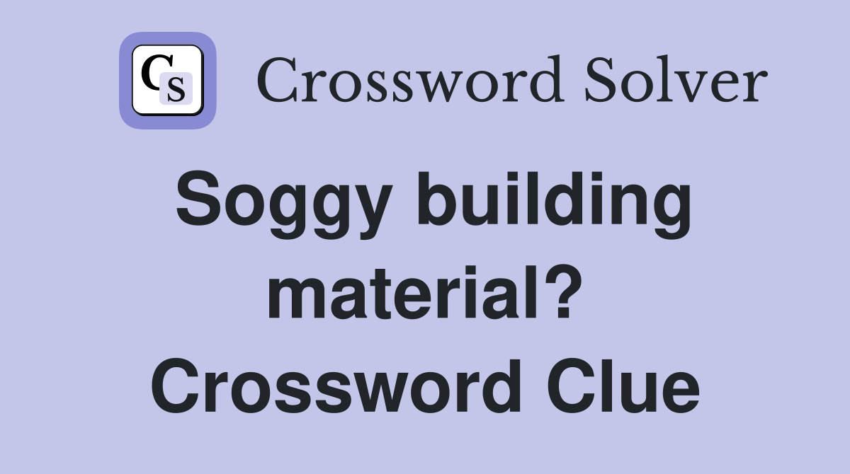 Soggy building material? Crossword Clue