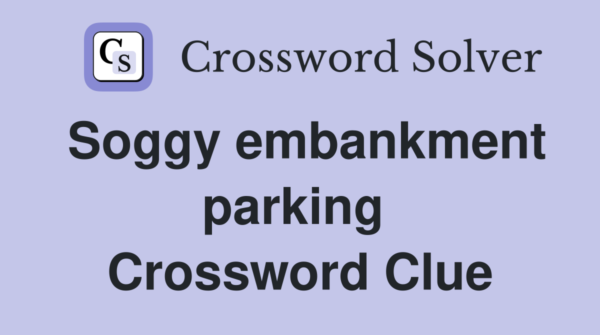 Soggy embankment parking  Crossword Clue