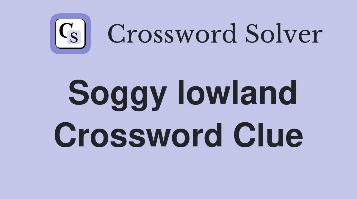 Soggy lowland Crossword Clue